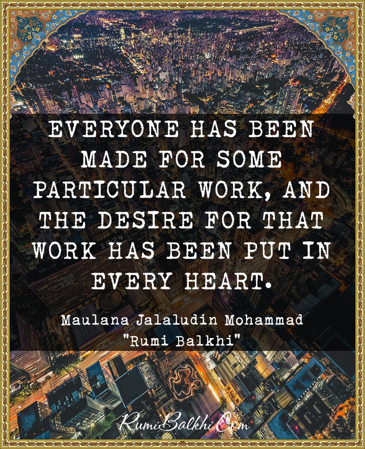 Everyone has been made for some particular work, and the desire for that work has been put in every heart.