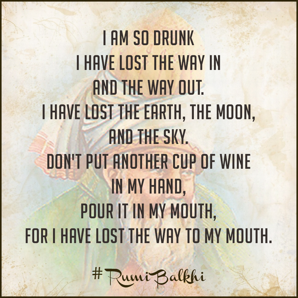 I Am So Drunk I Have Lost The Way In And The Way Our, Rumi