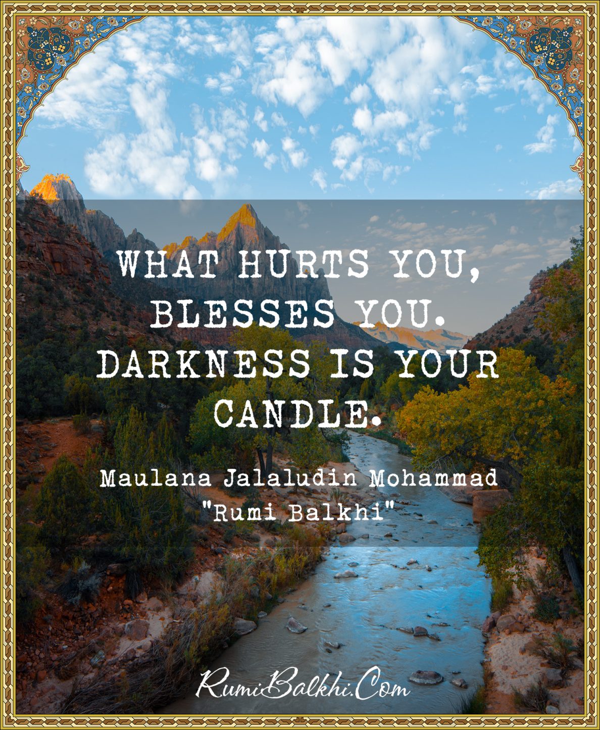 What hurts you, blesses you. Darkness is your candle (2)